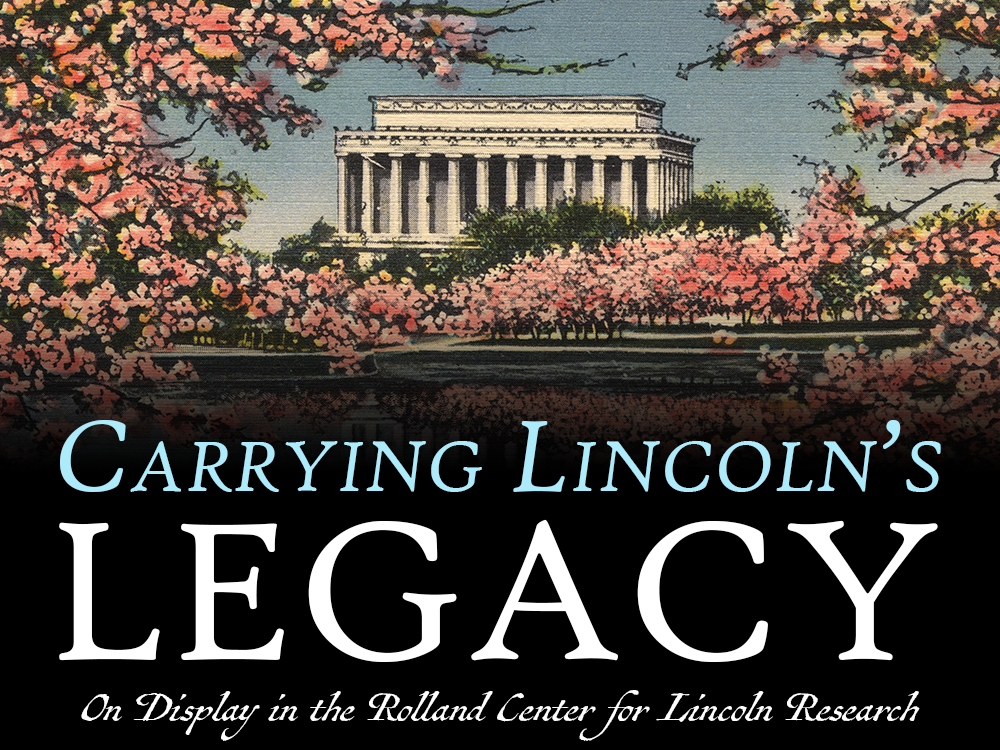 Art of the Lincoln Memorial in Washington, D.C. The text overlaid on the image reads: Carrying Lincoln's Legacy - On Display in the Rolland Center for Lincoln Research