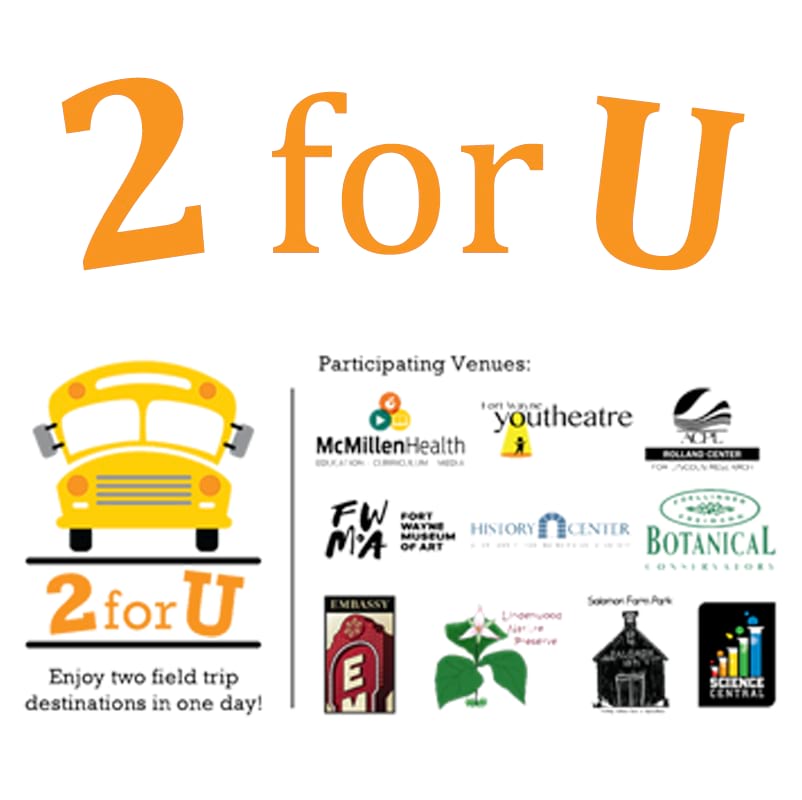 Our partners: Science Centeral, McMillen Health, Botanical Conservatory, Embassy Theatre, Fort Wayne Parks (Lindenwood Nature Preserve and Salomon Farm Park), Fort Wayne Museum of Art, Fort Wayne Youtheatre, History Center, Friends of the Rivers, Rolland Center for Lincoln Research